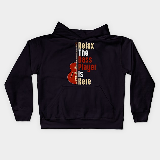 Relax The Bass Player Is Here Guitarist Instrument Strings Kids Hoodie by Happy Shirt